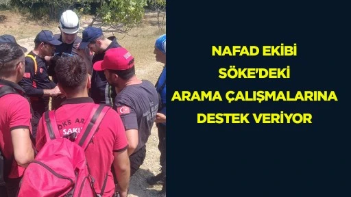 Nafad ekibi S&ouml;ke'deki arama &ccedil;alışmalarına destek veriyor