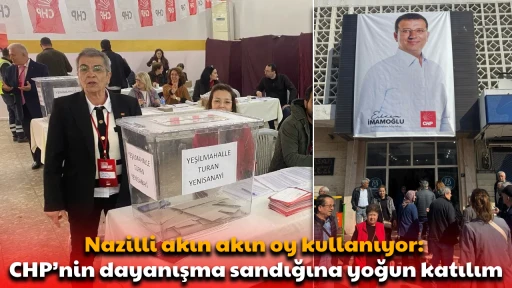 Nazilli akın akın oy kullanıyor: CHP&rsquo;nin dayanışma sandığına yoğun katılım