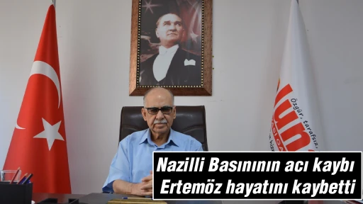Nazilli Basınının acı kaybı, Ertem&ouml;z hayatını kaybetti