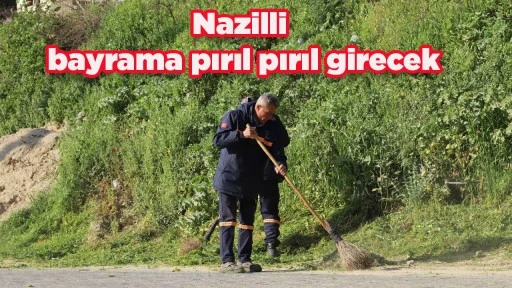 Nazilli bayrama pırıl pırıl girecek