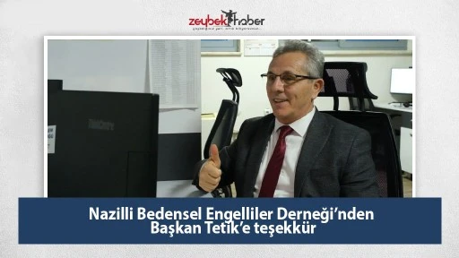 Nazilli Bedensel Engelliler Derneği&rsquo;nden Başkan Tetik&rsquo;e teşekk&uuml;r