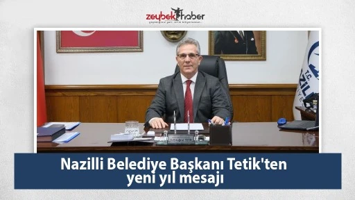 Nazilli Belediye Başkanı Tetik'ten yeni yıl mesajı