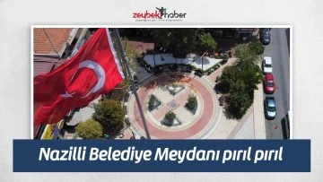 Nazilli Belediye Meydanı pırıl pırıl