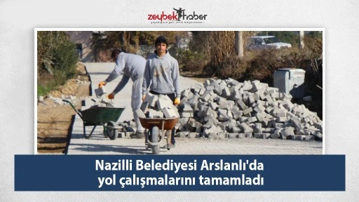 Nazilli Belediyesi Arslanlı'da yol &ccedil;alışmalarını tamamladı