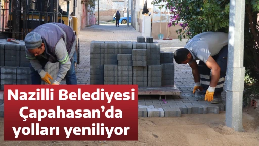Nazilli Belediyesi &Ccedil;apahasan&rsquo;da yolları yeniliyor