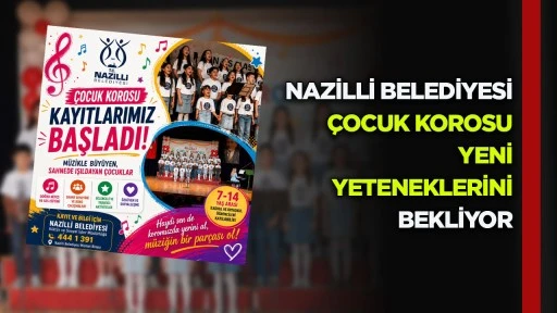 Nazilli Belediyesi &ccedil;ocuk korosu yeni yeteneklerini bekliyor