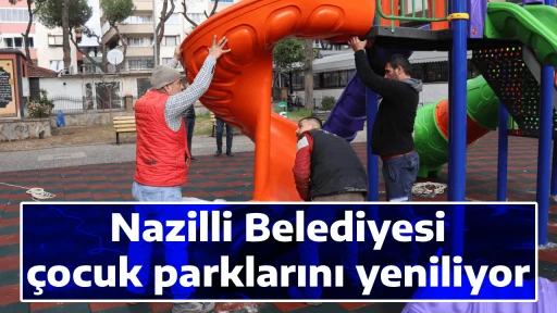 Nazilli Belediyesi &ccedil;ocuk parklarını yeniliyor