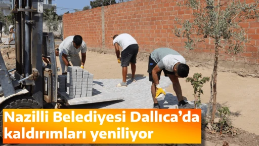 Nazilli Belediyesi Dallıca&rsquo;da kaldırımları yeniliyor