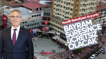 Nazilli Belediyesi duyurdu.. Bayram s&uuml;resince &uuml;cretsiz olacak