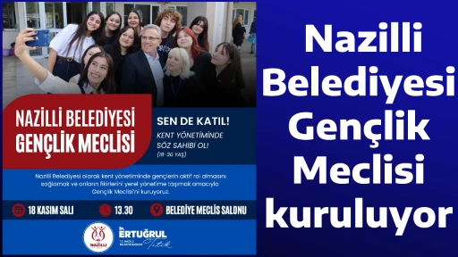  Nazilli Belediyesi Gen&ccedil;lik Meclisi kuruluyor