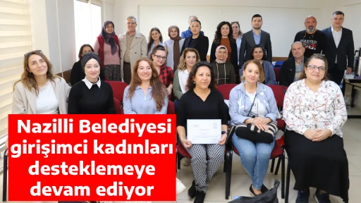  Nazilli Belediyesi girişimci kadınları desteklemeye devam ediyor