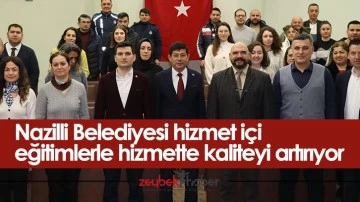 Nazilli Belediyesi hizmet i&ccedil;i eğitimlerle hizmette kaliteyi artırıyor