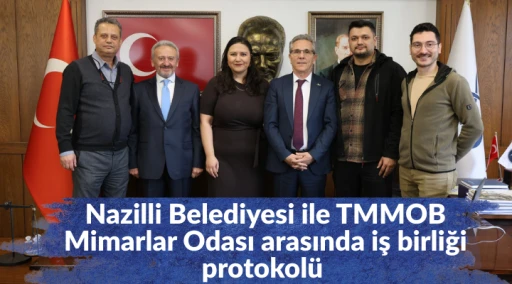 Nazilli Belediyesi ile TMMOB Mimarlar Odası arasında iş birliği protokol&uuml; 