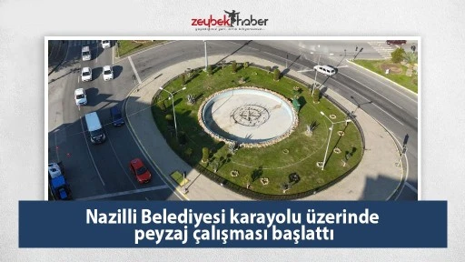 Nazilli Belediyesi karayolu &uuml;zerinde peyzaj &ccedil;alışması başlattı