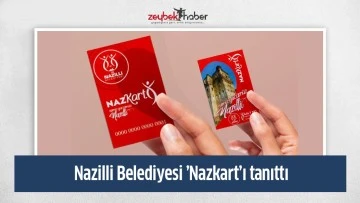 Nazilli Belediyesi &rsquo;Nazkart&rsquo;ı tanıttı