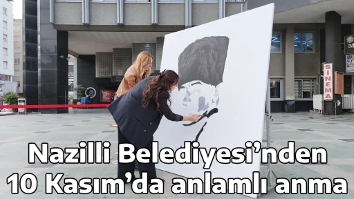 Nazilli Belediyesi&rsquo;nden 10 Kasım&rsquo;da anlamlı anma