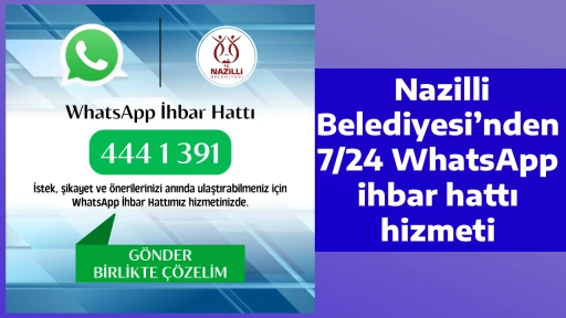  Nazilli Belediyesi&rsquo;nden 7/24 WhatsApp ihbar hattı hizmeti
