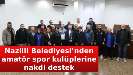 Nazilli Belediyesi&rsquo;nden amat&ouml;r spor kul&uuml;plerine nakdi destek
