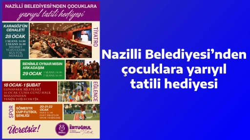 Nazilli Belediyesi&rsquo;nden &ccedil;ocuklara yarıyıl tatili hediyesi