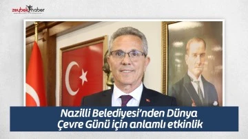 Nazilli Belediyesi&rsquo;nden D&uuml;nya &Ccedil;evre G&uuml;n&uuml; i&ccedil;in anlamlı etkinlik
