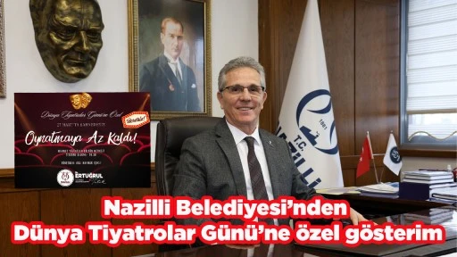 Nazilli Belediyesi&rsquo;nden D&uuml;nya Tiyatrolar G&uuml;n&uuml;&rsquo;ne &ouml;zel g&ouml;sterim