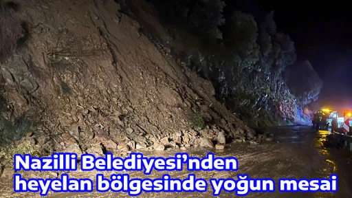 Nazilli Belediyesi&rsquo;nden heyelan b&ouml;lgesinde yoğun mesai