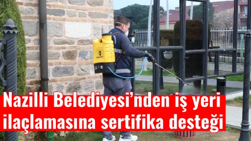 Nazilli Belediyesi&rsquo;nden iş yeri ila&ccedil;lamasına sertifika desteği