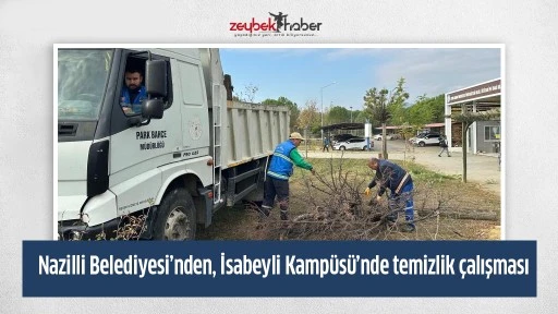 Nazilli Belediyesi&rsquo;nden, İsabeyli Kamp&uuml;s&uuml;&rsquo;nde temizlik &ccedil;alışması