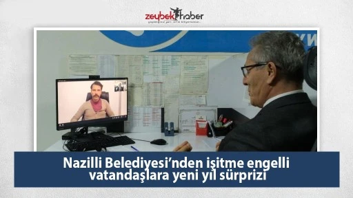 Nazilli Belediyesi&rsquo;nden işitme engelli vatandaşlara yeni yıl s&uuml;rprizi