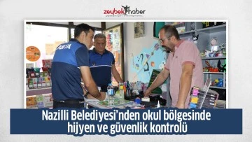 Nazilli Belediyesi&rsquo;nden okul b&ouml;lgesinde hijyen ve g&uuml;venlik kontrol&uuml;