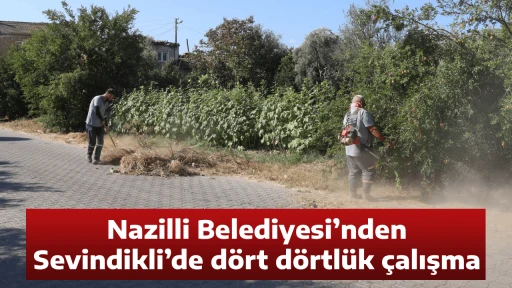 Nazilli Belediyesi&rsquo;nden Sevindikli&rsquo;de d&ouml;rt d&ouml;rtl&uuml;k &ccedil;alışma