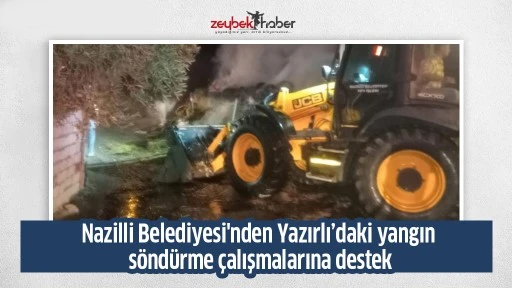 Nazilli Belediyesi'nden Yazırlı&rsquo;daki yangın s&ouml;nd&uuml;rme &ccedil;alışmalarına destek
