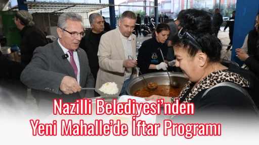 Nazilli Belediyesi&rsquo;nden Yeni Mahalle&rsquo;de İftar Programı