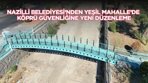 Nazilli Belediyesi&rsquo;nden Yeşil Mahalle&rsquo;de k&ouml;pr&uuml; g&uuml;venliğine yeni d&uuml;zenleme