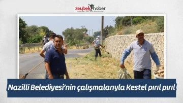 Nazilli Belediyesi&rsquo;nin &ccedil;alışmalarıyla Kestel pırıl pırıl