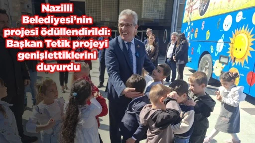Nazilli Belediyesi&rsquo;nin projesi &ouml;d&uuml;llendirildi: Başkan Tetik projeyi genişlettiklerini duyurdu