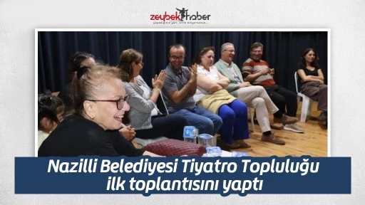 Nazilli Belediyesi Tiyatro Topluluğu ilk toplantısını yaptı