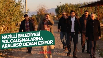 Nazilli Belediyesi yol &ccedil;alışmalarına aralıksız devam ediyor