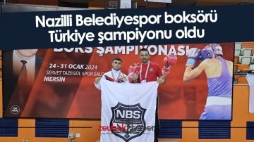 Nazilli Belediyespor boks&ouml;r&uuml; T&uuml;rkiye şampiyonu oldu