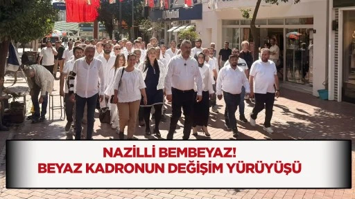 Nazilli Bembeyaz! Beyaz Kadronun Değişim Y&uuml;r&uuml;y&uuml;ş&uuml;