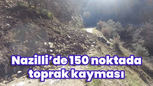 Nazilli&rsquo;de 150 noktada toprak kayması