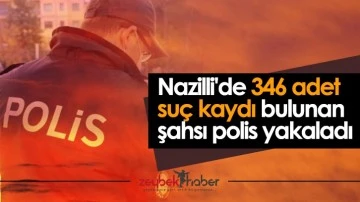 Nazilli'de 346 adet su&ccedil; kaydı bulunan şahsı polis yakaladı