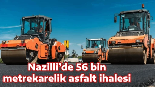 Nazilli&rsquo;de 56 bin metrekarelik asfalt ihalesi