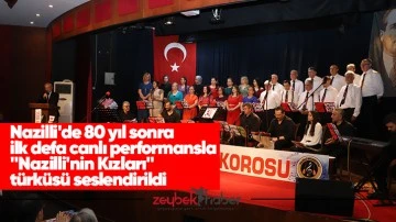 Nazilli'de 80 yıl sonra ilk defa canlı performansla "Nazilli'nin Kızları" t&uuml;rk&uuml;s&uuml; seslendirildi