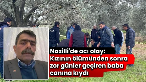 Nazilli'de acı olay: Kızının &ouml;l&uuml;m&uuml;nden sonra zor g&uuml;nler ge&ccedil;iren baba canına kıydı