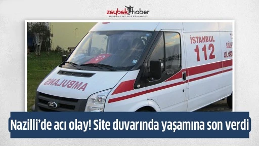 Nazilli&rsquo;de acı olay! Site duvarında yaşamına son verdi