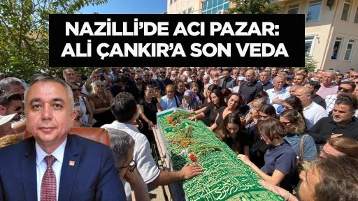 Nazilli’de acı pazar: Ali Çankır’a son veda
