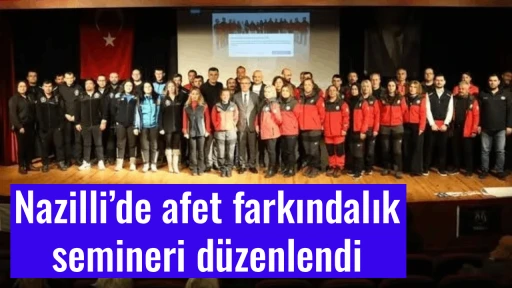 Nazilli&rsquo;de afet farkındalık semineri d&uuml;zenlendi