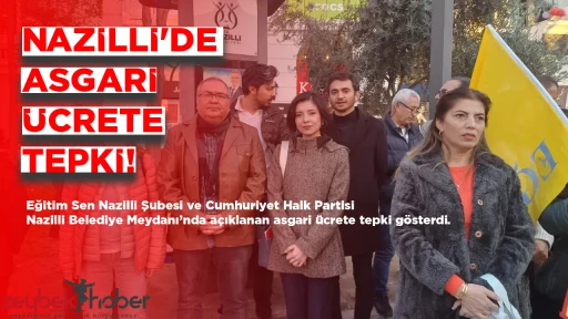 NAZİLLİ'DE ASGARİ &Uuml;CRETE TEPKİ