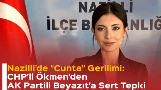 Nazilli&rsquo;de &ldquo;Cunta&rdquo; Gerilimi: CHP&rsquo;li &Ouml;kmen&rsquo;den AK Partili Beyazıt&rsquo;a Sert Tepki